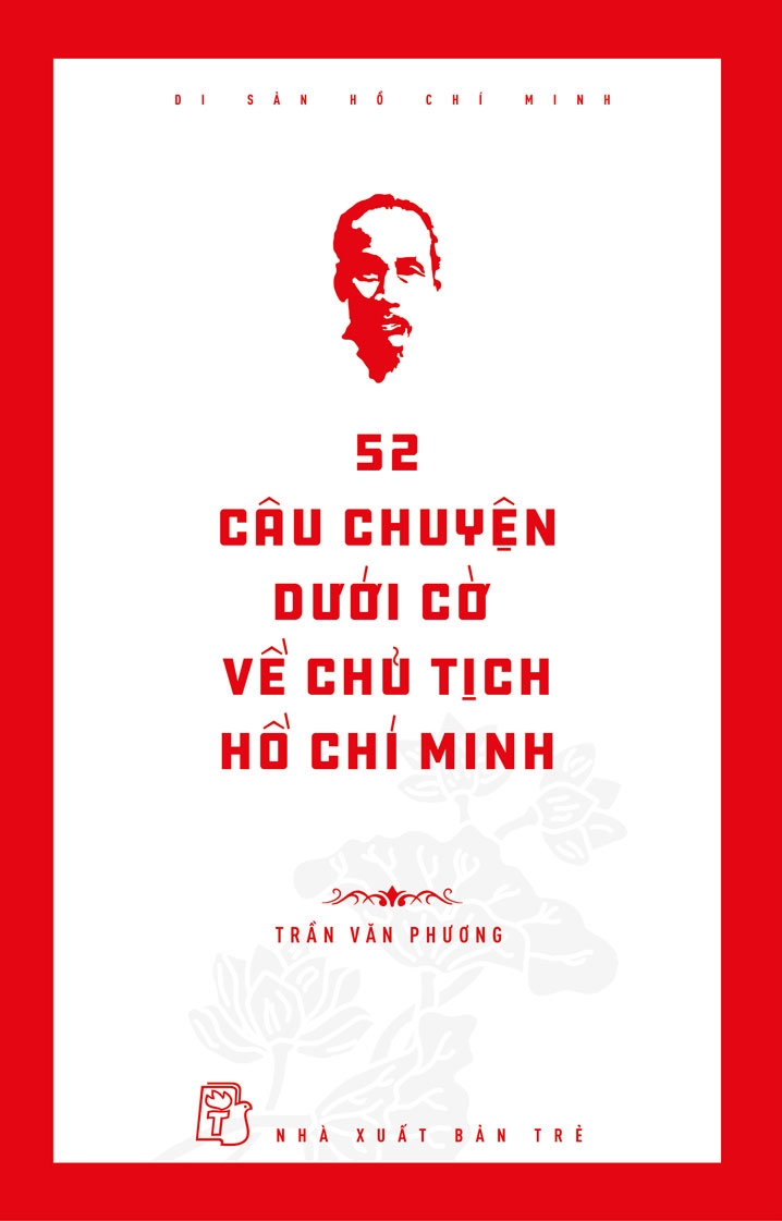 52 CÂU CHUYỆN DƯỚI CỜ VỀ CHỦ TỊCH HỒ CHÍ MINH