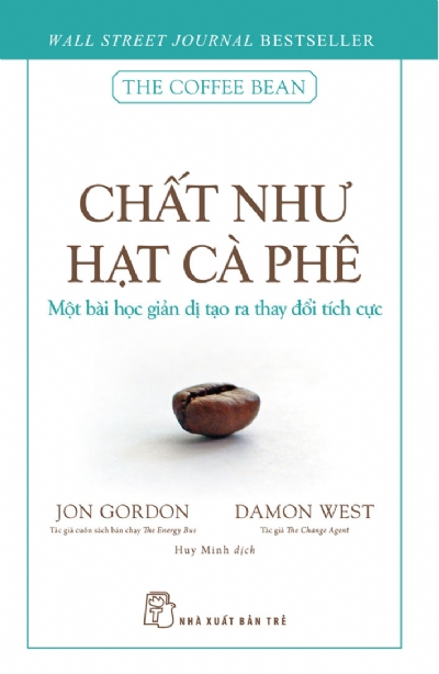 CHẤT NHƯ HẠT CÀ PHÊ - MỘT BÀI HỌC GIẢN DỊ TẠO RA THAY ĐỔI TÍCH CỰC