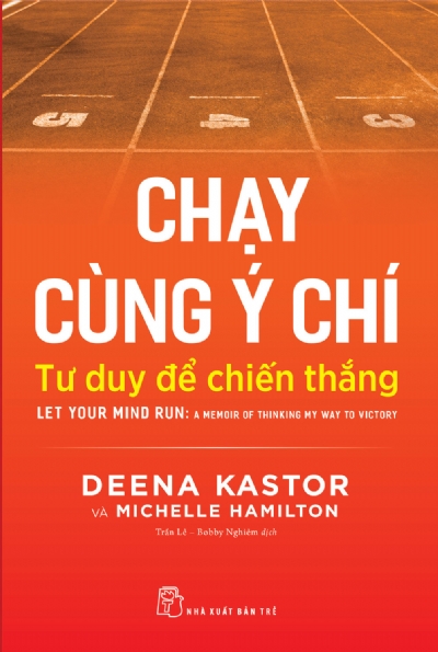CHẠY CÙNG Ý CHÍ : TƯ DUY ĐỂ THẮNG