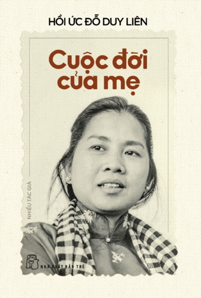 HỒI ỨC ĐỖ DUY LIÊN - CUỘC ĐỜI CỦA MẸ