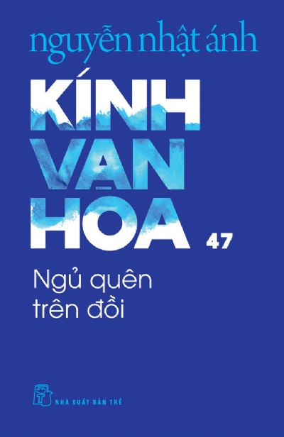 KÍNH VẠN HOA , TẬP 47 - NGỦ QUÊN TRÊN ĐỒI
