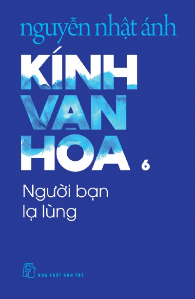 KÍNH VẠN HOA , TẬP 6 - NGƯỜI BẠN LẠ LÙNG