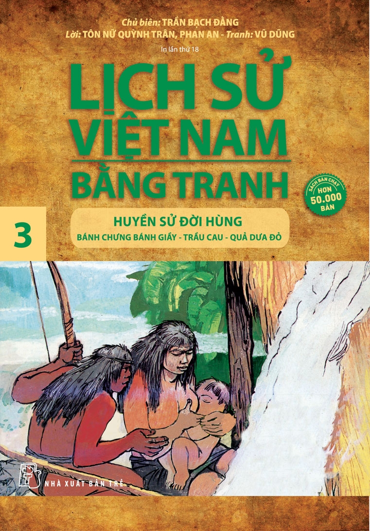 LỊCH SỬ VIỆT NAM BẰNG TRANH 03 - HUYỀN SỬ ĐỜI HÙNG: BÁNH CHƯNG BÁNH DÀY, TRẦU CAU, QUẢ DƯA ĐỎ