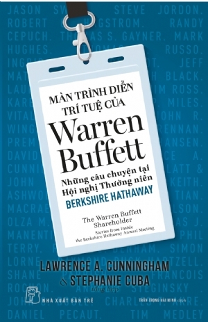 MÀN TRÌNH DIỄN TRÍ TUỆ CỦA WARREN BUFFETT - NHỮNG CÂU CHUYỆN TẠI HỘI NGHỊ THƯỜNG NIÊN BERKSHIRE HATHAWAY