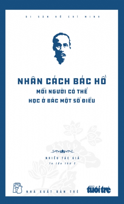 NHÂN CÁCH BÁC HỒ MỖI NGƯỜI CÓ THỂ HỌC Ở BÁC MỘT SỐ ĐIỀU