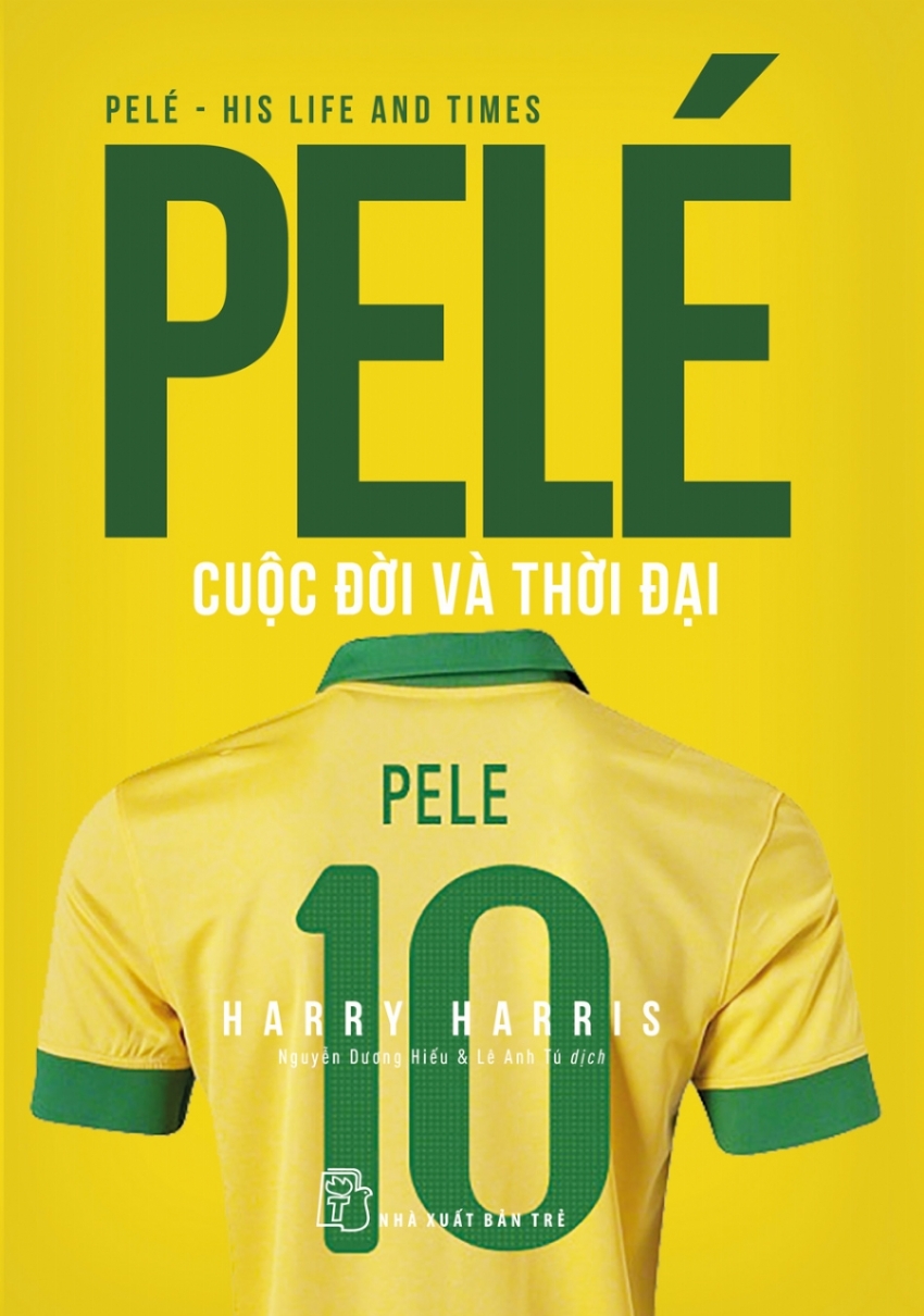 PELÉ CUỘC ĐỜI VÀ THỜI ĐẠI