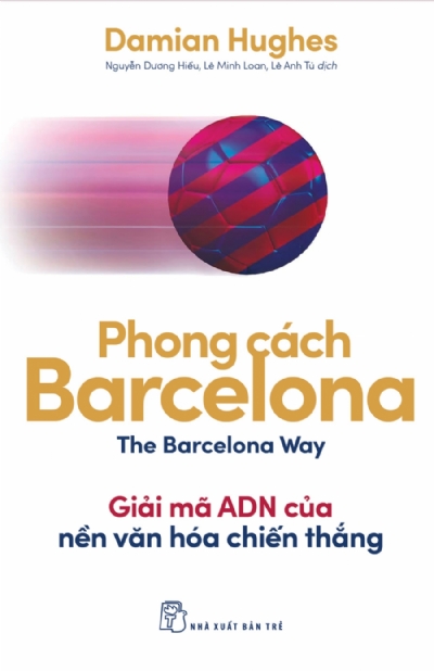 PHONG CÁCH BARCELONA - GIẢI MÃ ADN CỦA NỀN VĂN HÓA CHIẾN THẮNG